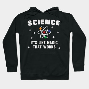 Science It's Like Magic That Works Hoodie